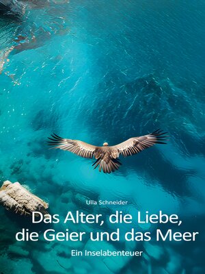 cover image of Das Alter, die Liebe, die Geier und das Meer